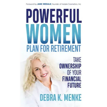 Powerful Women Plan for Retirement: Take Ownership of Your Financial Future