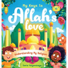 My Keys to Allah's Love: Understanding My Religion