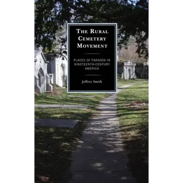 The Rural Cemetery Movement: Places of Paradox in Nineteenth-Century America