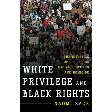 White Privilege and Black Rights: The Injustice of U.S. Police Racial Profiling and Homicide