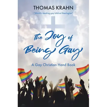 The Joy of Being Gay: A Gay Christian Hand Book