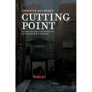 Cutting Point: Solving the Jack the Ripper and the Thames Torso Murders