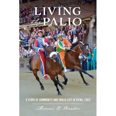 Living the Palio: A Story of Community and Public Life in Siena, Italy