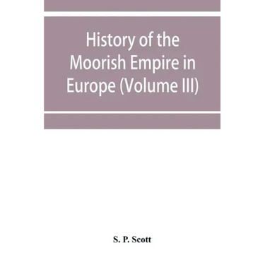 History of the Moorish Empire in Europe (Volume III)