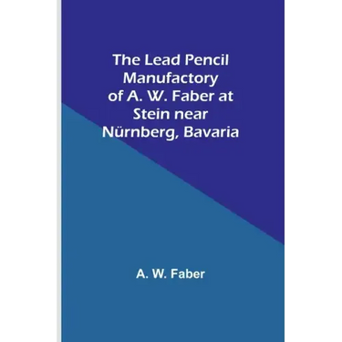 The Lead Pencil Manufactory of A. W. Faber at Stein near Nürnberg, Bavaria