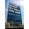 Faith and Politics in a World Gone Awry
