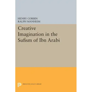 Creative Imagination in the Sufism of Ibn Arabi