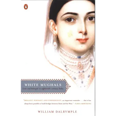 White Mughals: Love and Betrayal in Eighteenth-Century India