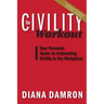 The Civility Workout: Your Personal Guide to Unleashing Civility in the Workplace