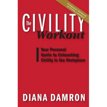 The Civility Workout: Your Personal Guide to Unleashing Civility in the Workplace