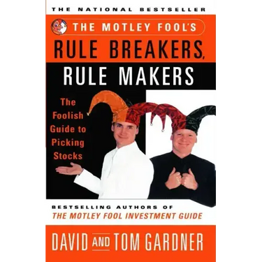 Motley Fool's Rule Breakers, Rule Makers: The Foolish Guide to Picking Stocks