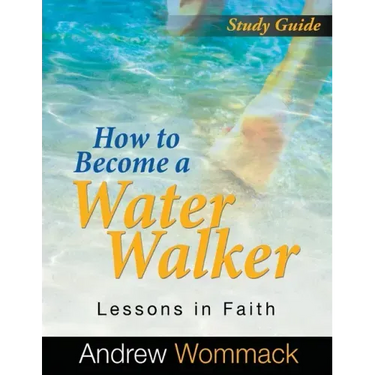 How to Become a Water Walker Study Guide: Lessons in Faith