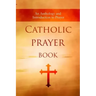 Catholic Prayer Book: An Anthology and Introduction to Prayer