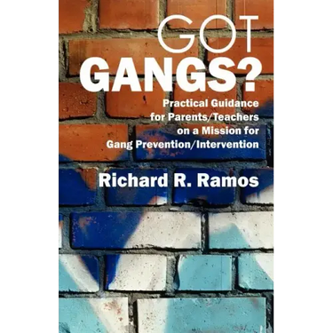 Got Gangs? Practical Guidance for Parents/Teachers on a Mission for Gang Prevention/Intervention