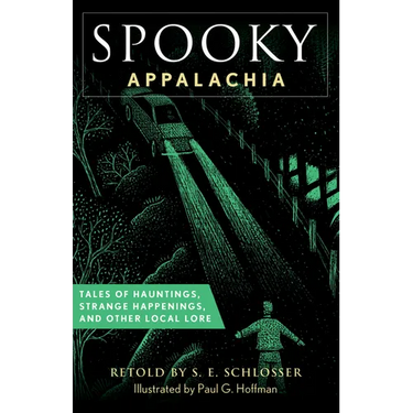 Spooky Appalachia: Tales of Hauntings, Strange Happenings, and Other Local Lore