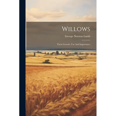 Willows: Their Growth, Use And Importance