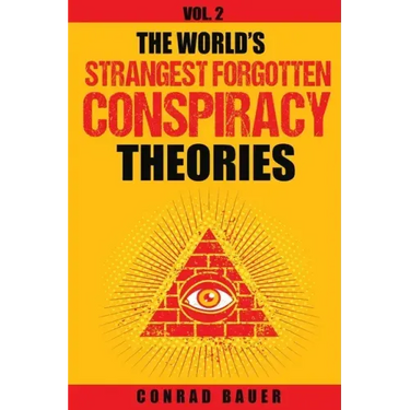 The World's Strangest Forgotten Conspiracy Theories: Vol. 2