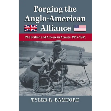 Forging the Anglo-American Alliance: The British and American Armies, 1917-1941