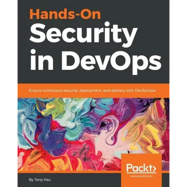 Hands-On Security in DevOps: Ensure continuous security, deployment, and delivery with DevSecOps
