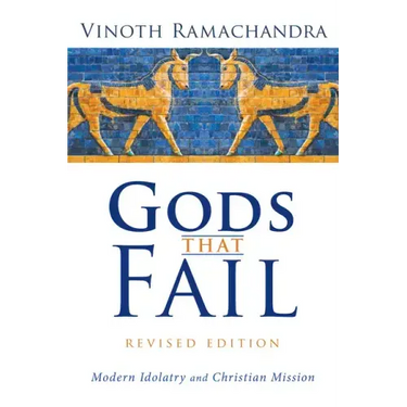 Gods That Fail, Revised Edition: Modern Idolatry and Christian Mission