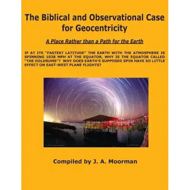 The Biblical and Observational Case for Geocentricity