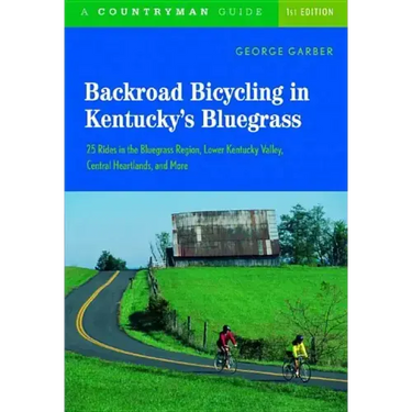 Backroad Bicycling in Kentucky's Bluegrass: 25 Rides in the Bluegrass Region Lower Kentucky Valley, Central Heartlands, and More