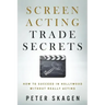 Screen Acting Trade Secrets: How to Succeed in Hollywood Without Really Acting