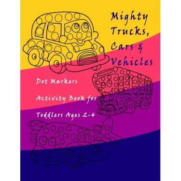 Dot Markers Activity Book Trucks, Cars and Vehicles for Toddlers Ages 2-4: Easy Guided BIG DOTS - Do a dot page a day / Creative Dot Art Gift For Kids