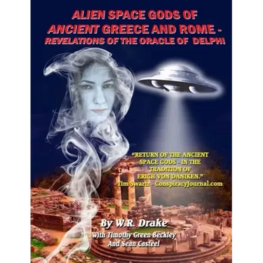 Alien Space Gods Of Ancient Greece And Rome: Revelations Of The Oracle Of Delphi