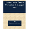 Lectures on the Geneva Convention of 12 August 1949