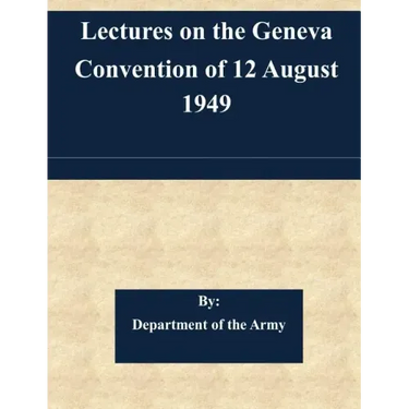 Lectures on the Geneva Convention of 12 August 1949