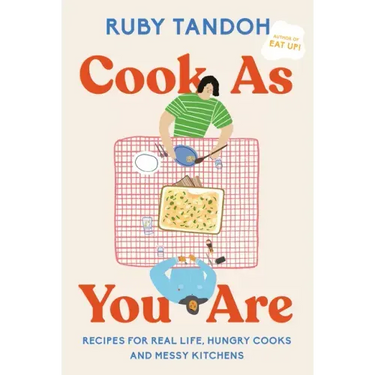 Cook as You Are: Recipes for Real Life, Hungry Cooks, and Messy Kitchens: A Cookbook
