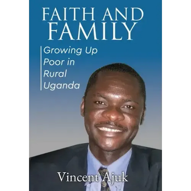 Faith and Family: Growing up Poor in Rural Uganda