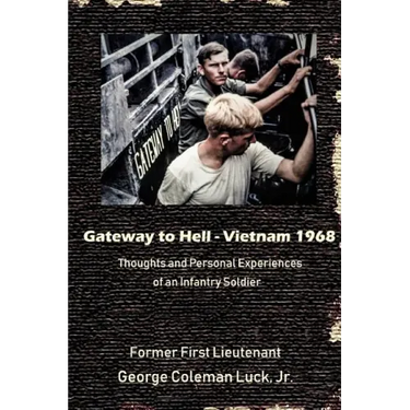 Gateway to Hell: Vietnam 1968: Thoughts and Personal Experiences of an Infantry Soldier