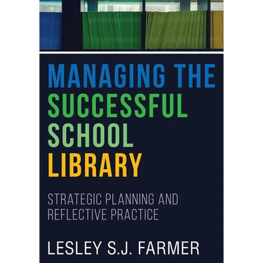 Managing the Successful School Library: Strategic Planning and Reflective Practice