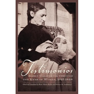 Testimonios: Early California Through the Eyes of Women, 1815-1848