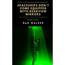 Spaceships Don't Come Equipped With Rearview Mirrors: 50-Word Stories