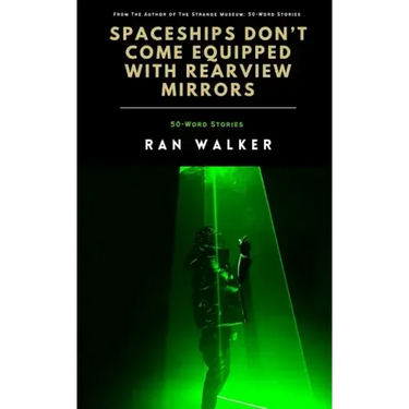 Spaceships Don't Come Equipped With Rearview Mirrors: 50-Word Stories