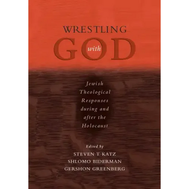 Wrestling with God: Jewish Theological Responses During and After the Holocaust