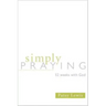 Simply Praying: 52 Weeks with God