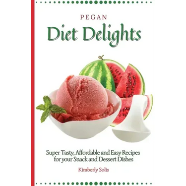 Pegan Diet Delights: Super Tasty, Affordable and Easy Recipes for your Snack and Dessert Dishes
