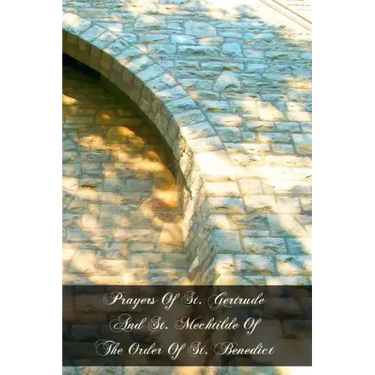 Prayers Of St. Gertrude And St. Mechtilde Of The Order Of St. Benedict