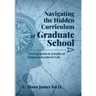 Navigating the Hidden Curriculum of Graduate School: Thriving Inside and Outside of Academic Life