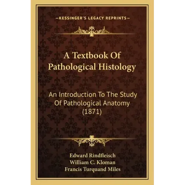 A Textbook Of Pathological Histology: An Introduction To The Study Of Pathological Anatomy (1871)