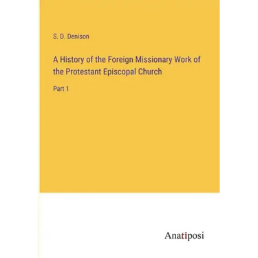 A History of the Foreign Missionary Work of the Protestant Episcopal Church: Part 1