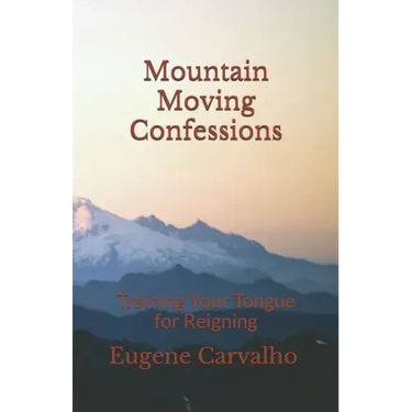 Mountain Moving Confessions: Training Your Tongue for Reigning