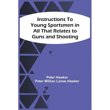 Instructions To Young Sportsmen In All That Relates To Guns And Shooting
