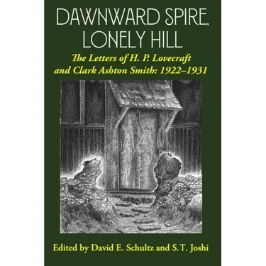 Dawnward Spire, Lonely Hill: The Letters of H. P. Lovecraft and Clark Ashton Smith: 1922-1931 (Volume 1)
