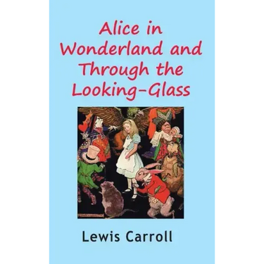 Alice in Wonderland and Through the Looking-Glass