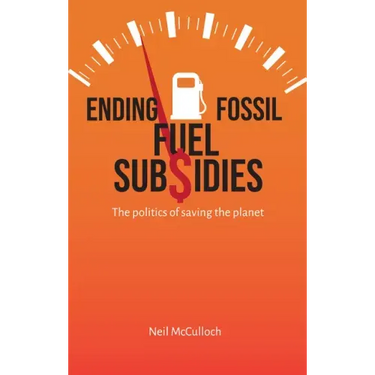 Ending Fossil Fuel Subsidies: The Politics of Saving the Planet